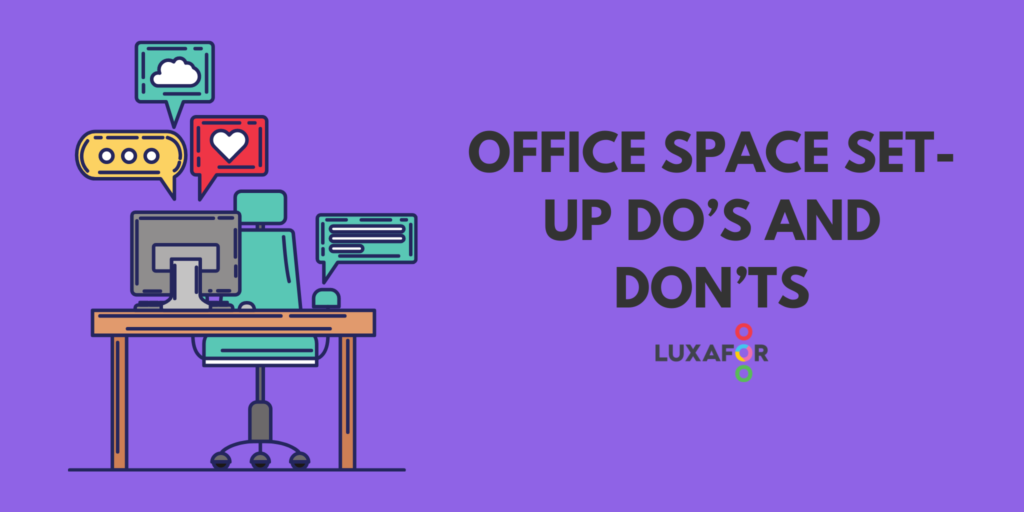 Office Space Set-up Do’s and Don’ts