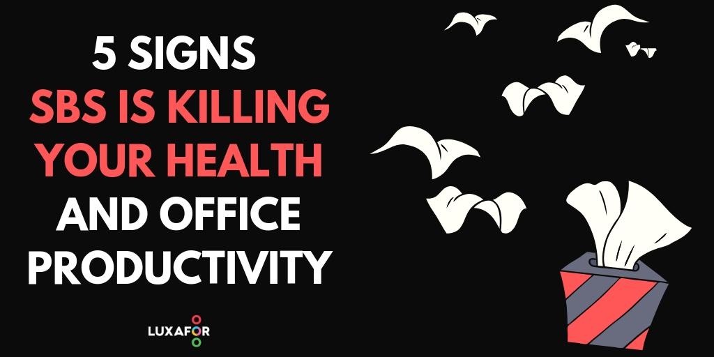 5 Signs How Sick Building Syndrome is Killing Your Health and Office Productivity