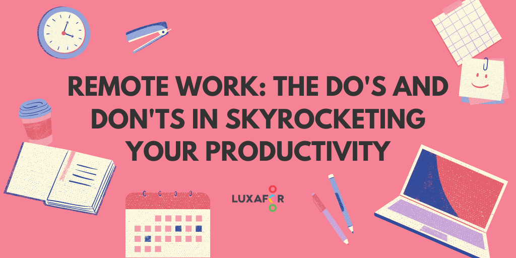Remote Work: The Do's And Don'ts In Skyrocketing Your Productivity